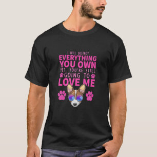 I Will Destroy Everything You Own Yet You're Still T-Shirt