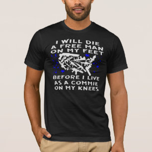 I Will Die Free Before I Live As A Commie T-Shirt