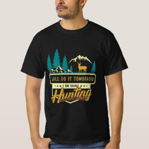I will do it tomorrow; I am going hunting T-Shirt