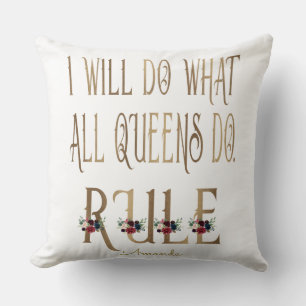 I WILL DO WHAT ALL QUEENS DO RULE Monogram Cushion