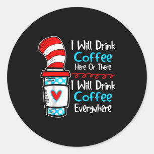 I Will Drink Coffee Here Or There Funny Teacher Te Classic Round Sticker