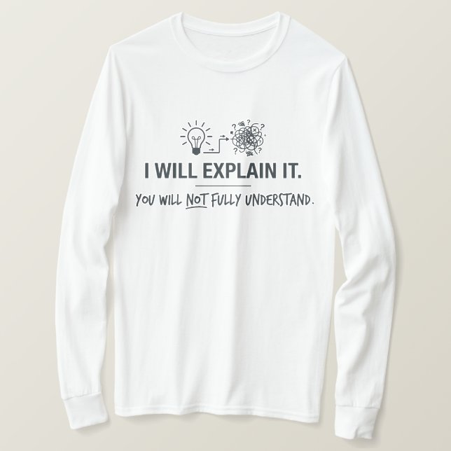 I Will Explain It You Will Not Fully Understand T-Shirt (Design Front)