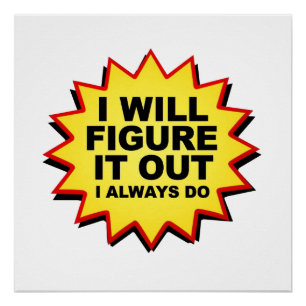 I Will Figure It Out I Always Do Poster