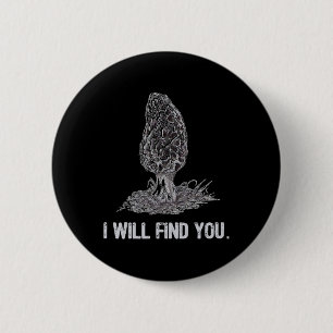 I Will Find You Morel Mushroom Hunting Funny 6 Cm Round Badge