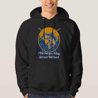 I Will Find Your Fishing Spot  Hunting Humor Hunte Hoodie