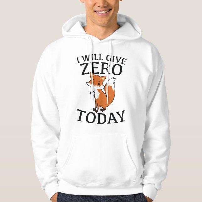 I Will Give Zero Fox Today Hoodie (Front)