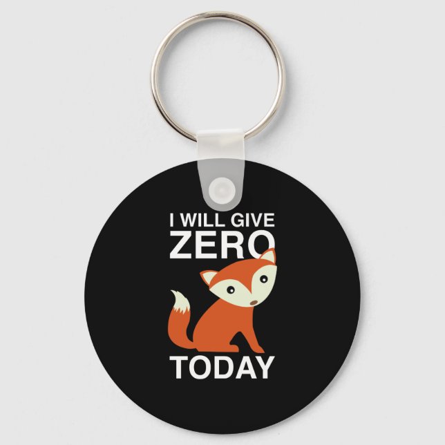 I Will Give Zero Fox Today Key Ring (Front)