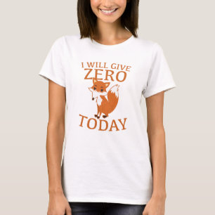 I Will Give Zero Fox Today T-Shirt