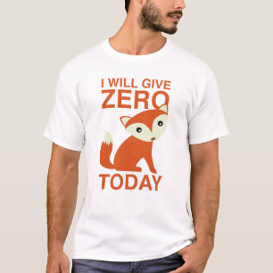 I Will Give Zero Fox Today T-Shirt