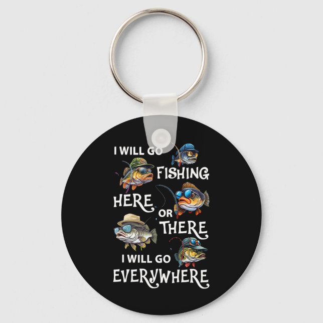 I-will Go Fishing Here Or There I-will Go-everywhe Key Ring (Front)