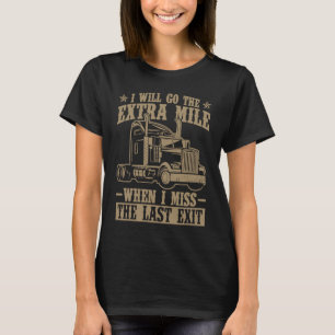 I Will Go The Extra Mile  When I Miss The Last Exi T-Shirt