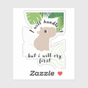 I Will Handle It But I Will Cry First Capybara