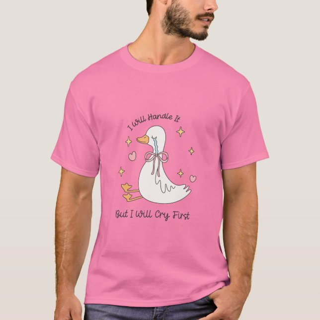 I Will Handle It Cry First Funny  T-Shirt (Front)