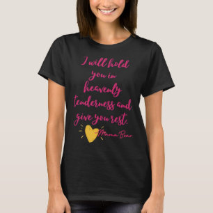 I Will Hold You In Heavenly Tenderness and Give Yo T-Shirt