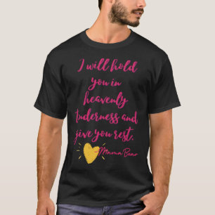 I Will Hold You In Heavenly Tenderness and Give Yo T-Shirt