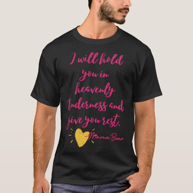 I Will Hold You In Heavenly Tenderness and Give Yo T-Shirt (Front)