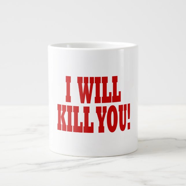 I Will Kill You Large Coffee Mug (Front)