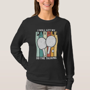 I Will Let My Paddle Do The Talking Funny Ping Pon T-Shirt