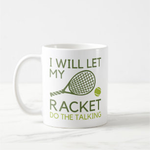 I Will Let My Racket Do The Talking Coffee Mug