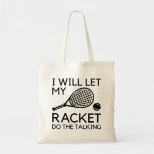 I Will Let My Racket Do The Talking Tote Bag
