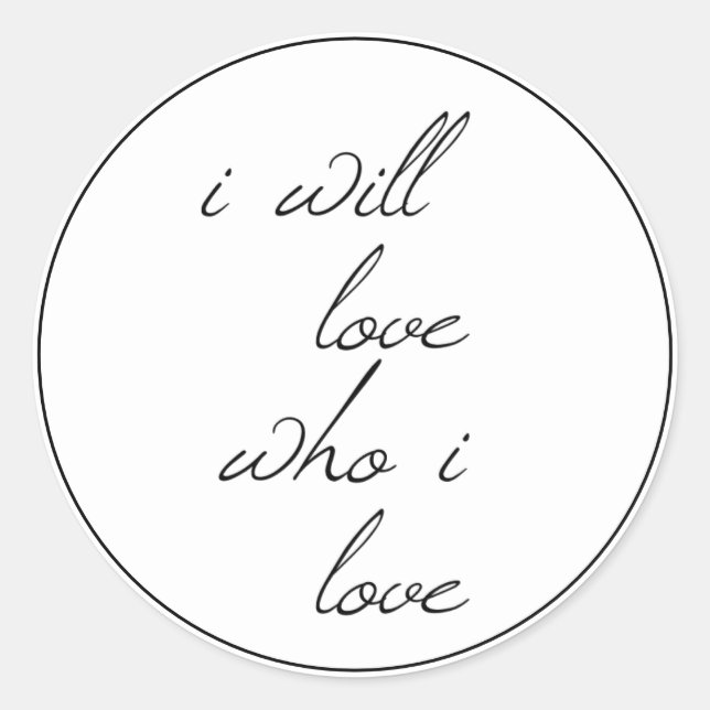 I Will Love Who I Love Script Classic Round Sticker (Front)