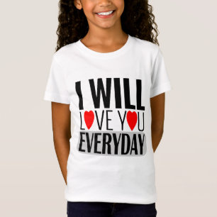 i will love you every day T-Shirt