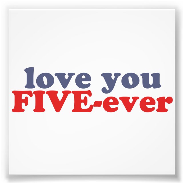 I Will Love You FIVE-ever (dat mean moar dan 4evr) Photo Print (Front)