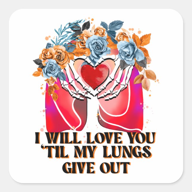 I Will Love You 'Til My Lungs Give Out Square Sticker (Front)