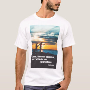 I will make you fishers of men T-Shirt