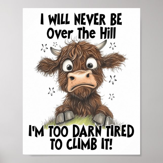 I Will Never Be Over The Hill I’m Too Darn Tired T Poster (Front)