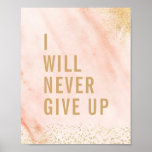 I WIll Never Give Up Pink Marble Gold Quote Poster<br><div class="desc">I WIll Never Give Up Pink Marble Gold Quote Poster . Trendy custom designed marble typography motivational inspirational quote design. This girly girl boss design has a pink marble background with gold accents. Motivate yourself to hustle and work hard!</div>