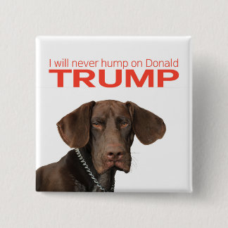 I will never hump on Donald Trump! 15 Cm Square Badge