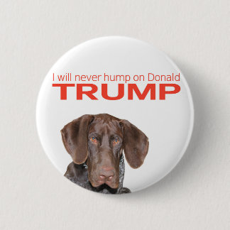 I will never hump on Donald Trump! 6 Cm Round Badge