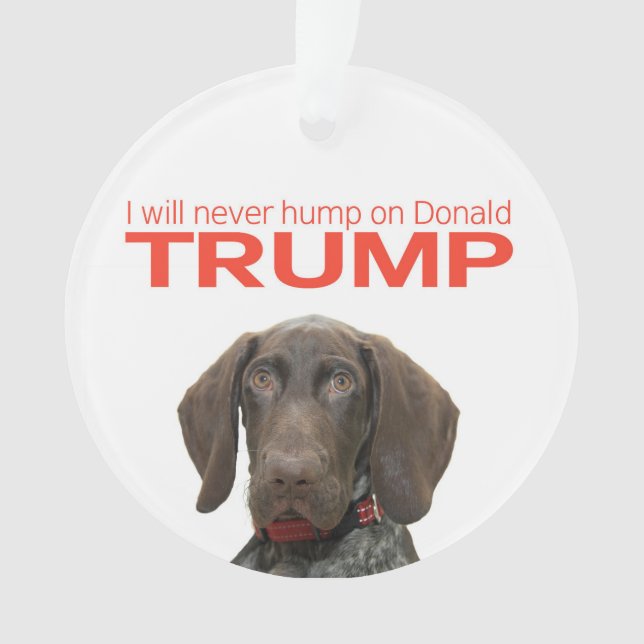I will never hump on Donald Trump! Ornament (Front)