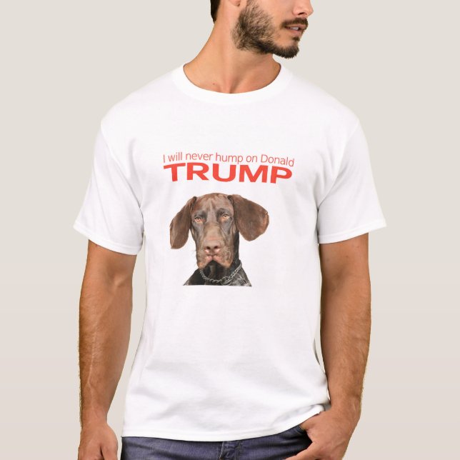 I will never hump on Donald Trump! T-Shirt (Front)