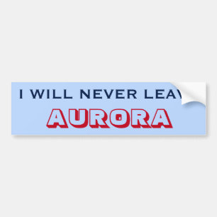 "I WILL NEVER LEAVE AURORA" (Canada) Bumper Sticker