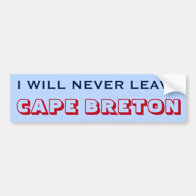 "I WILL NEVER LEAVE CAPE BRETON" (Canada) Bumper Sticker (Front)