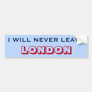 "I WILL NEVER LEAVE LONDON" (Canada) Bumper Sticker