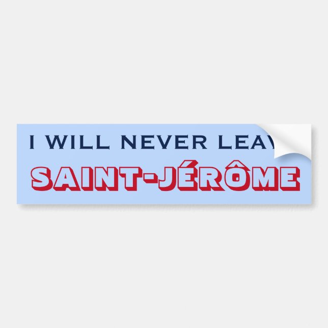 "I WILL NEVER LEAVE SAINT-JÉRÔME" (Canada) Bumper Sticker (Front)