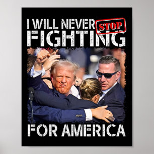 I Will Never Stop Fighting For America Funny Trump Poster