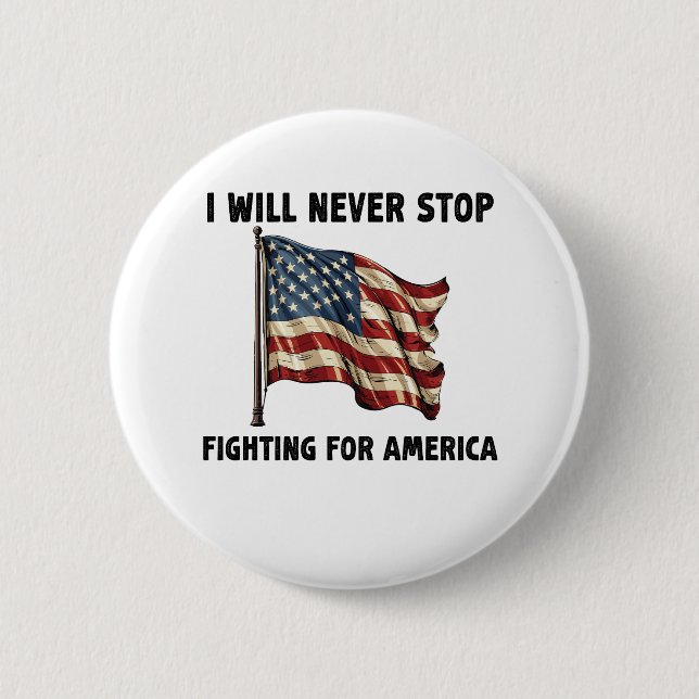I Will Never Stop Fighting For America Gift 6 Cm Round Badge (Front)