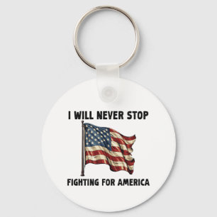 I Will Never Stop Fighting For America Gift Key Ring
