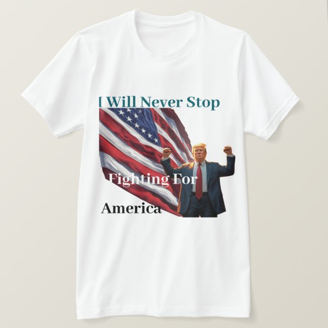 i will never stop fighting for  america T-Shirt (Design Front)