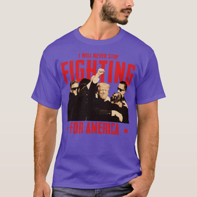 I will never stop fighting for america T-Shirt (Front)