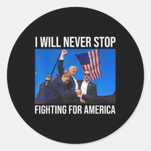 I Will Never Stop Fighting For America Trump Quote Classic Round Sticker