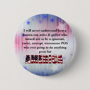 I will never understand how a known con artist &.. 6 cm round badge