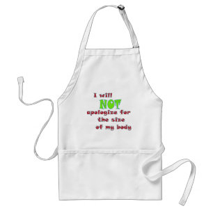 I will NOT apologise for the size of my body Standard Apron