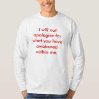 I will not apologise for what you have awakened...