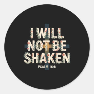 I Will Not Be Shaken Psalm 16-8 Christian Classic Round Sticker