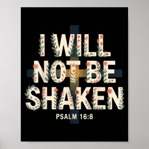 I Will Not Be Shaken Psalm 16-8 Christian  Poster